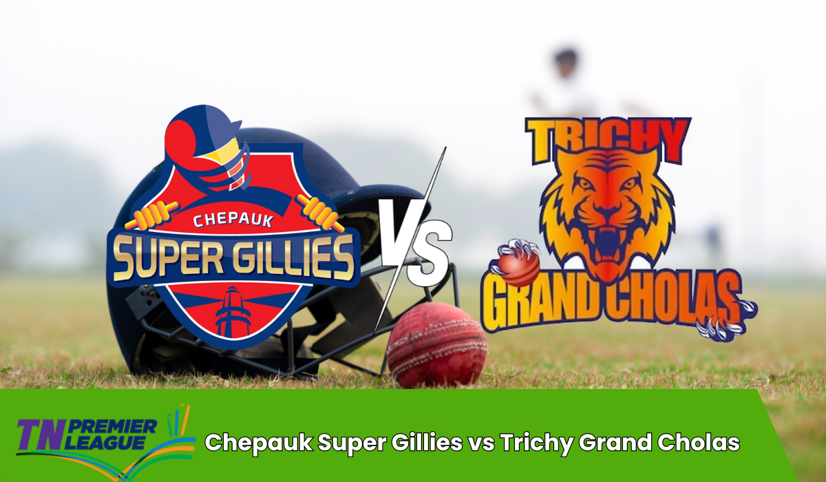 Chepauk Super Gillies vs Trichy Grand Cholas