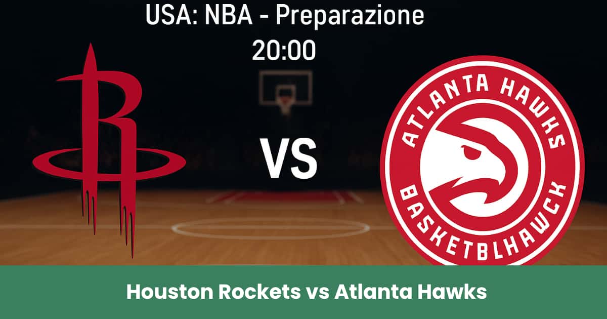 Sfida emozionante tra Houston Rockets e Atlanta Hawks nella preseason NBA: spettacolo e pronostico vincente!